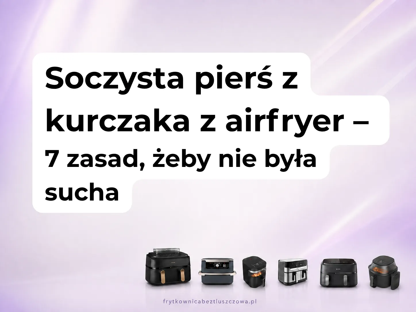 Soczysta pierś z kurczaka z airfryer – 7 zasad, żeby nie była sucha